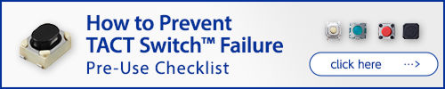How to Prevent TACT Switch™ Failure Pre-Use Checklist